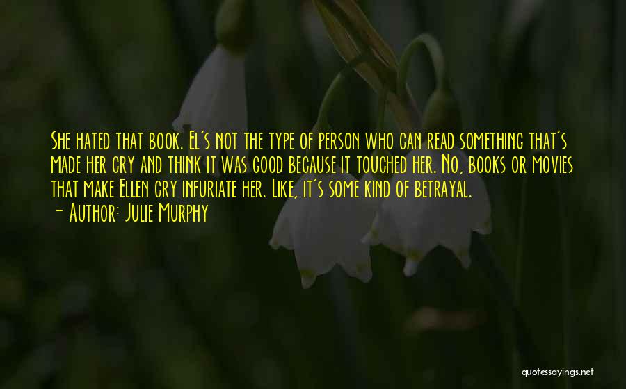 Julie Murphy Quotes: She Hated That Book. El's Not The Type Of Person Who Can Read Something That's Made Her Cry And Think