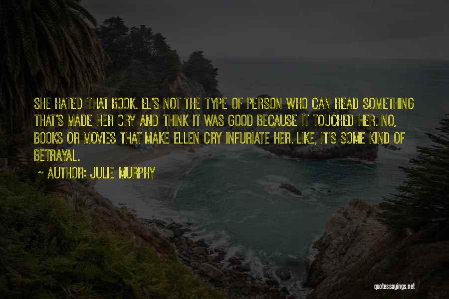 Julie Murphy Quotes: She Hated That Book. El's Not The Type Of Person Who Can Read Something That's Made Her Cry And Think