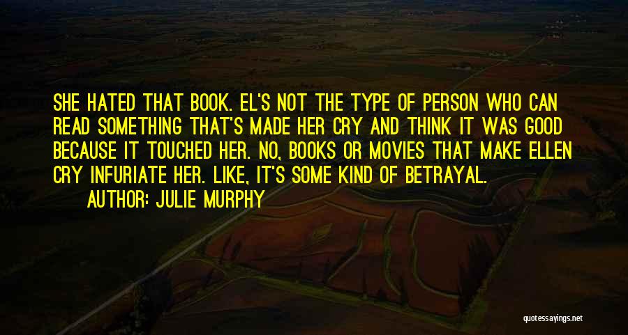 Julie Murphy Quotes: She Hated That Book. El's Not The Type Of Person Who Can Read Something That's Made Her Cry And Think