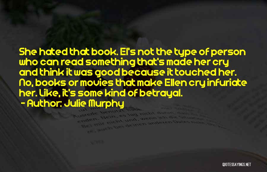 Julie Murphy Quotes: She Hated That Book. El's Not The Type Of Person Who Can Read Something That's Made Her Cry And Think