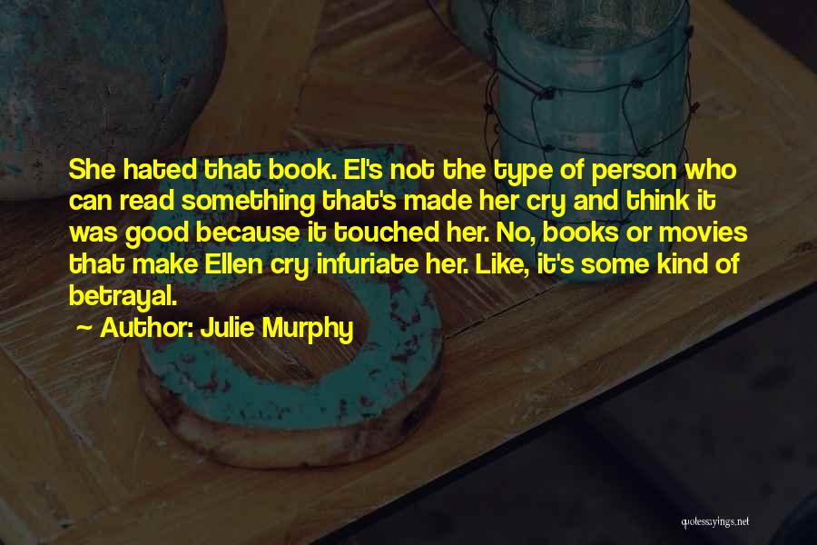 Julie Murphy Quotes: She Hated That Book. El's Not The Type Of Person Who Can Read Something That's Made Her Cry And Think