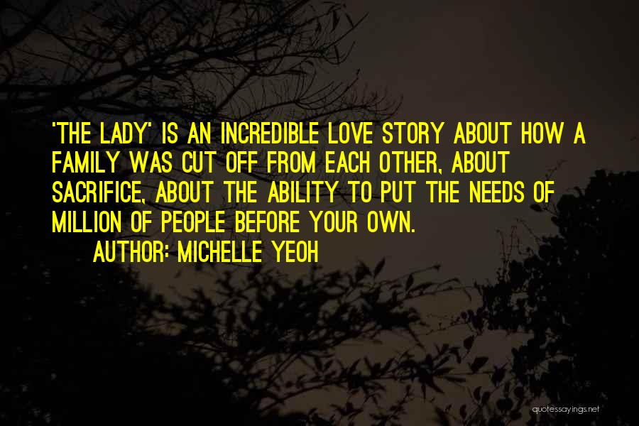 Michelle Yeoh Quotes: 'the Lady' Is An Incredible Love Story About How A Family Was Cut Off From Each Other, About Sacrifice, About