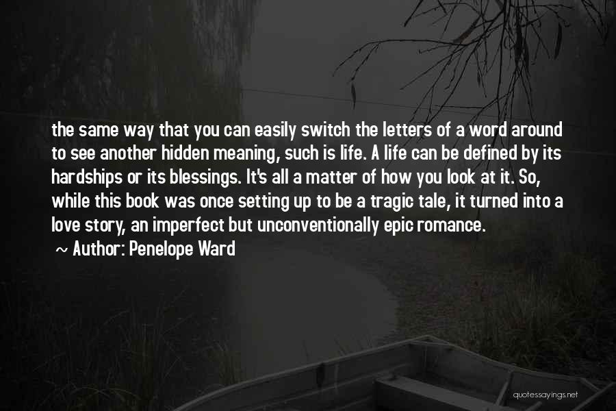 Penelope Ward Quotes: The Same Way That You Can Easily Switch The Letters Of A Word Around To See Another Hidden Meaning, Such