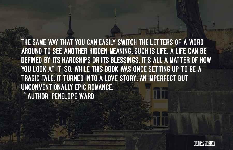 Penelope Ward Quotes: The Same Way That You Can Easily Switch The Letters Of A Word Around To See Another Hidden Meaning, Such