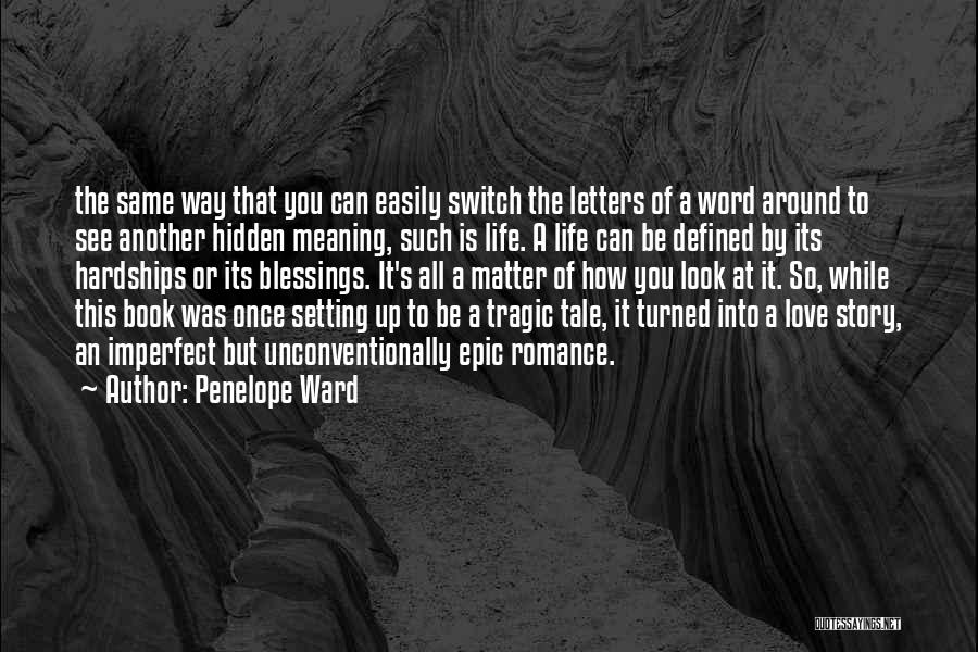 Penelope Ward Quotes: The Same Way That You Can Easily Switch The Letters Of A Word Around To See Another Hidden Meaning, Such