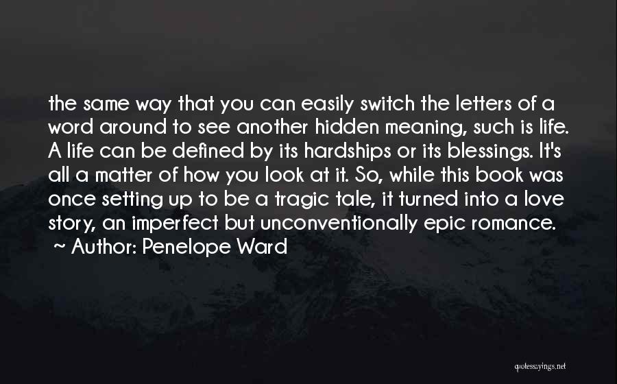 Penelope Ward Quotes: The Same Way That You Can Easily Switch The Letters Of A Word Around To See Another Hidden Meaning, Such