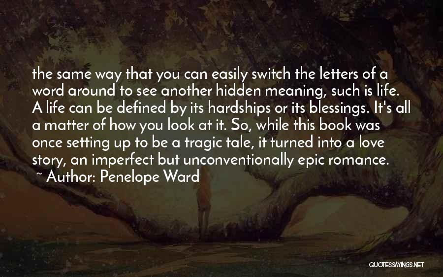 Penelope Ward Quotes: The Same Way That You Can Easily Switch The Letters Of A Word Around To See Another Hidden Meaning, Such