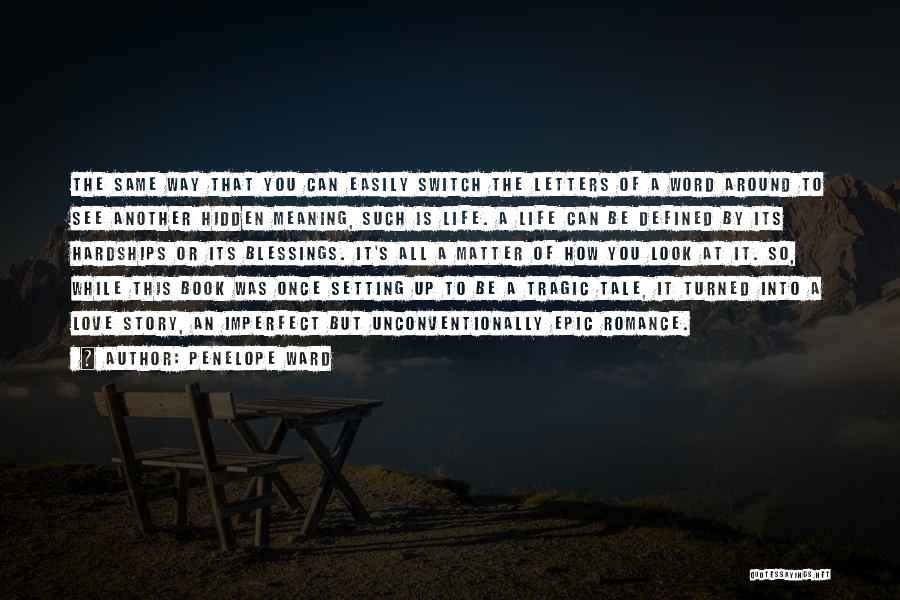 Penelope Ward Quotes: The Same Way That You Can Easily Switch The Letters Of A Word Around To See Another Hidden Meaning, Such