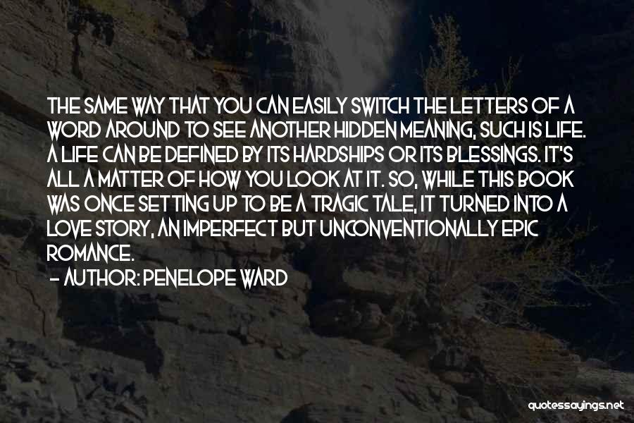 Penelope Ward Quotes: The Same Way That You Can Easily Switch The Letters Of A Word Around To See Another Hidden Meaning, Such