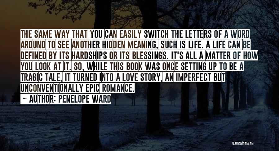 Penelope Ward Quotes: The Same Way That You Can Easily Switch The Letters Of A Word Around To See Another Hidden Meaning, Such