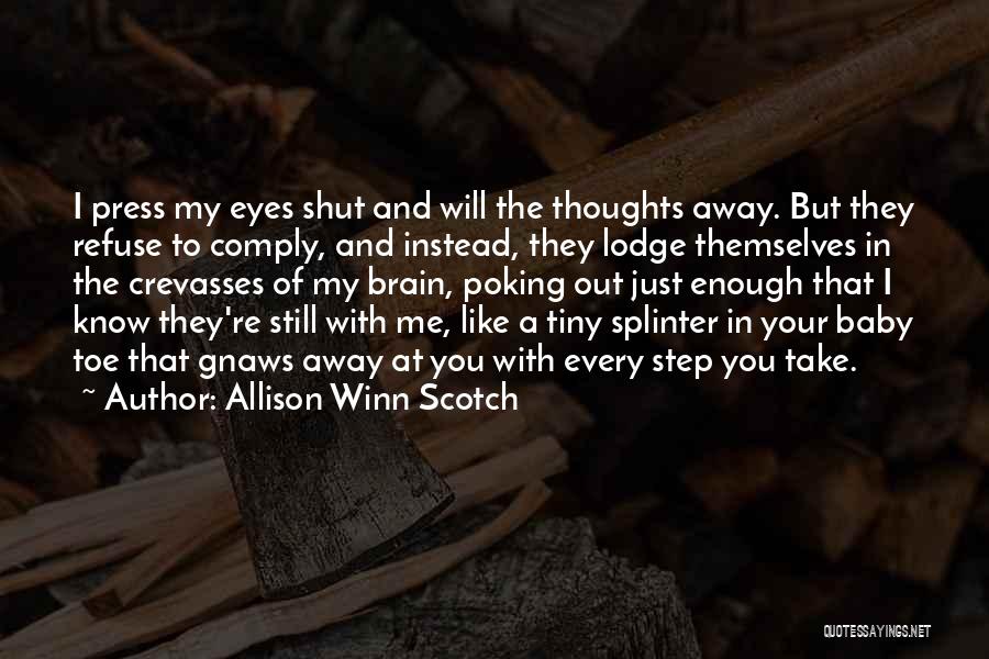 Allison Winn Scotch Quotes: I Press My Eyes Shut And Will The Thoughts Away. But They Refuse To Comply, And Instead, They Lodge Themselves