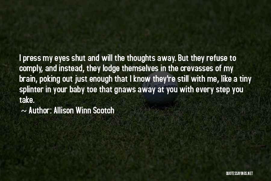 Allison Winn Scotch Quotes: I Press My Eyes Shut And Will The Thoughts Away. But They Refuse To Comply, And Instead, They Lodge Themselves