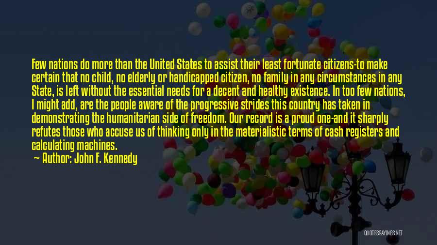 John F. Kennedy Quotes: Few Nations Do More Than The United States To Assist Their Least Fortunate Citizens-to Make Certain That No Child, No