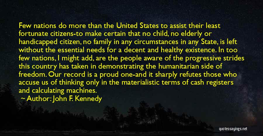 John F. Kennedy Quotes: Few Nations Do More Than The United States To Assist Their Least Fortunate Citizens-to Make Certain That No Child, No