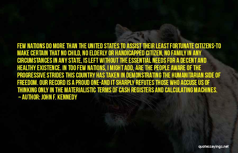 John F. Kennedy Quotes: Few Nations Do More Than The United States To Assist Their Least Fortunate Citizens-to Make Certain That No Child, No