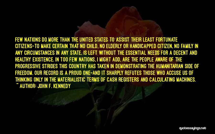 John F. Kennedy Quotes: Few Nations Do More Than The United States To Assist Their Least Fortunate Citizens-to Make Certain That No Child, No