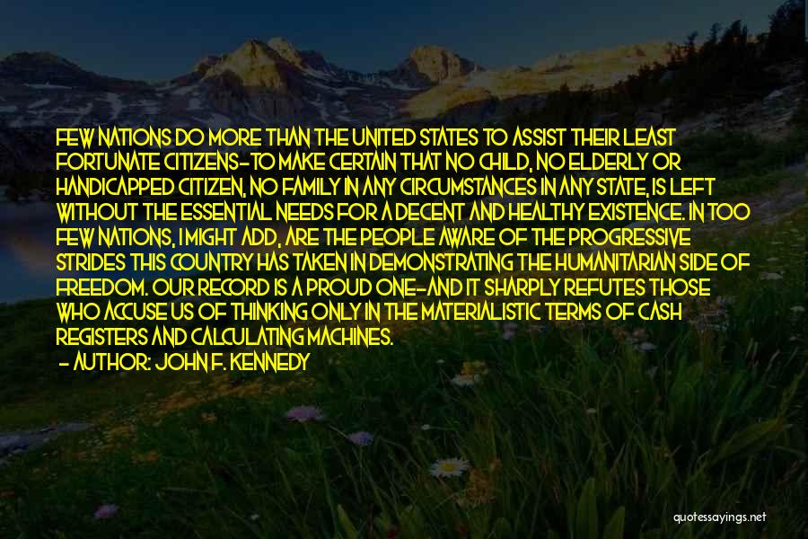 John F. Kennedy Quotes: Few Nations Do More Than The United States To Assist Their Least Fortunate Citizens-to Make Certain That No Child, No