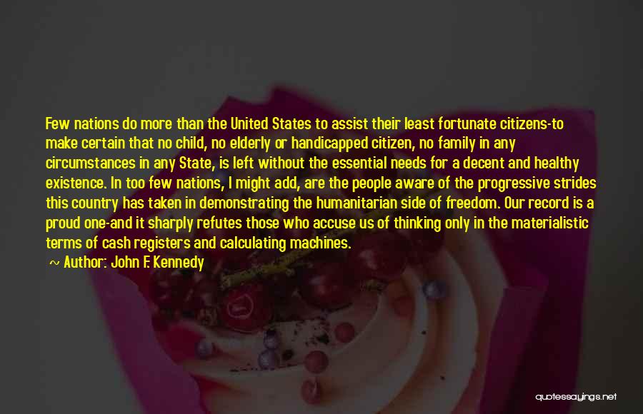 John F. Kennedy Quotes: Few Nations Do More Than The United States To Assist Their Least Fortunate Citizens-to Make Certain That No Child, No