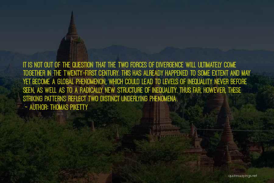 Thomas Piketty Quotes: It Is Not Out Of The Question That The Two Forces Of Divergence Will Ultimately Come Together In The Twenty-first