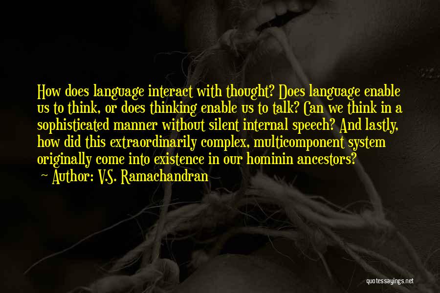 V.S. Ramachandran Quotes: How Does Language Interact With Thought? Does Language Enable Us To Think, Or Does Thinking Enable Us To Talk? Can