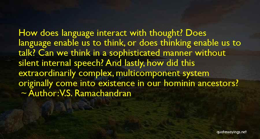 V.S. Ramachandran Quotes: How Does Language Interact With Thought? Does Language Enable Us To Think, Or Does Thinking Enable Us To Talk? Can