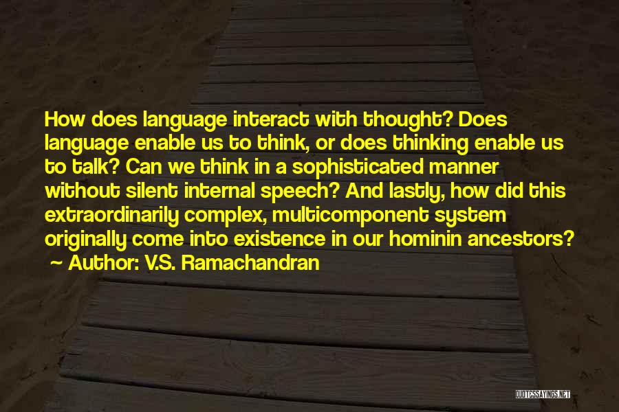 V.S. Ramachandran Quotes: How Does Language Interact With Thought? Does Language Enable Us To Think, Or Does Thinking Enable Us To Talk? Can