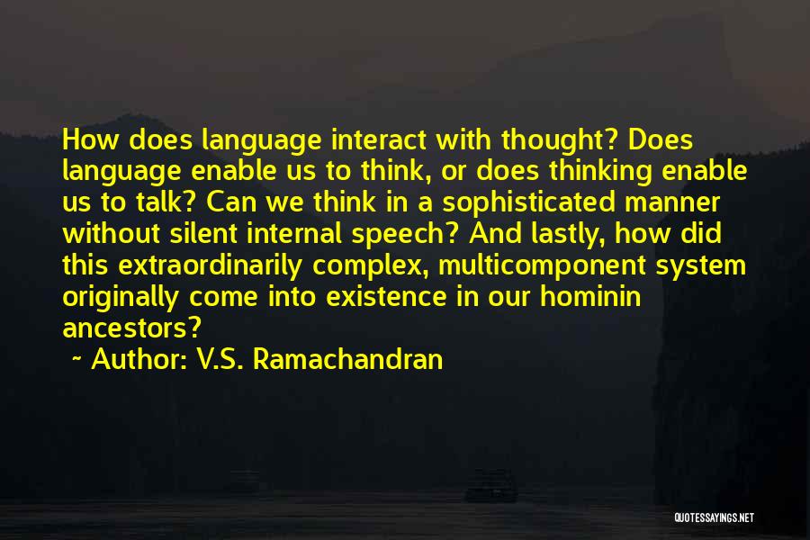 V.S. Ramachandran Quotes: How Does Language Interact With Thought? Does Language Enable Us To Think, Or Does Thinking Enable Us To Talk? Can