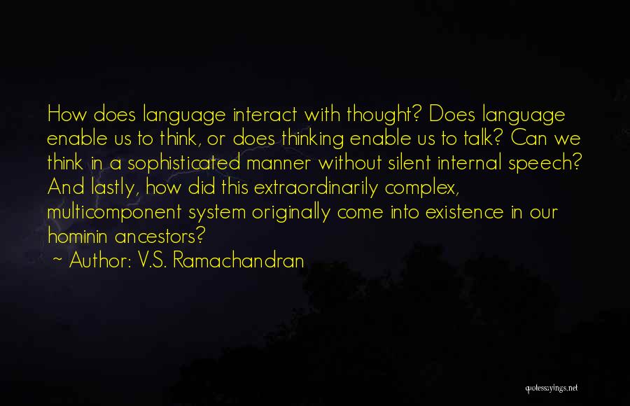 V.S. Ramachandran Quotes: How Does Language Interact With Thought? Does Language Enable Us To Think, Or Does Thinking Enable Us To Talk? Can