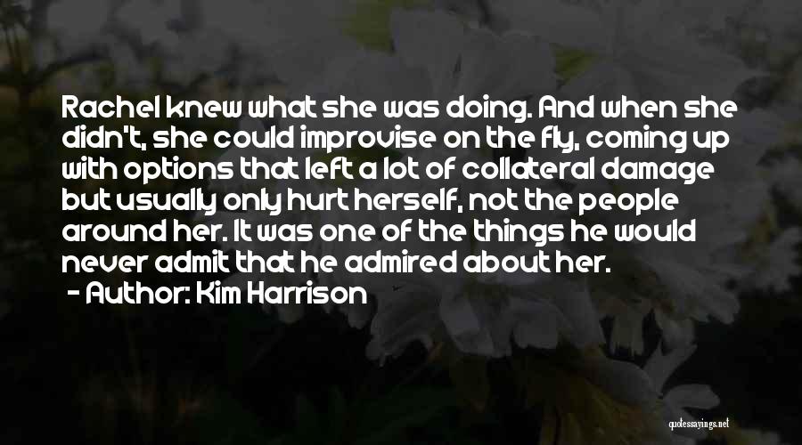 Kim Harrison Quotes: Rachel Knew What She Was Doing. And When She Didn't, She Could Improvise On The Fly, Coming Up With Options