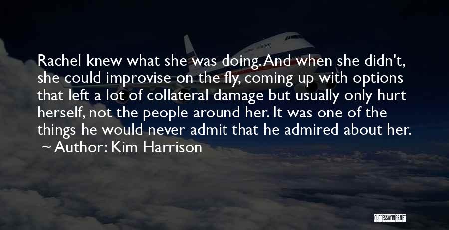 Kim Harrison Quotes: Rachel Knew What She Was Doing. And When She Didn't, She Could Improvise On The Fly, Coming Up With Options