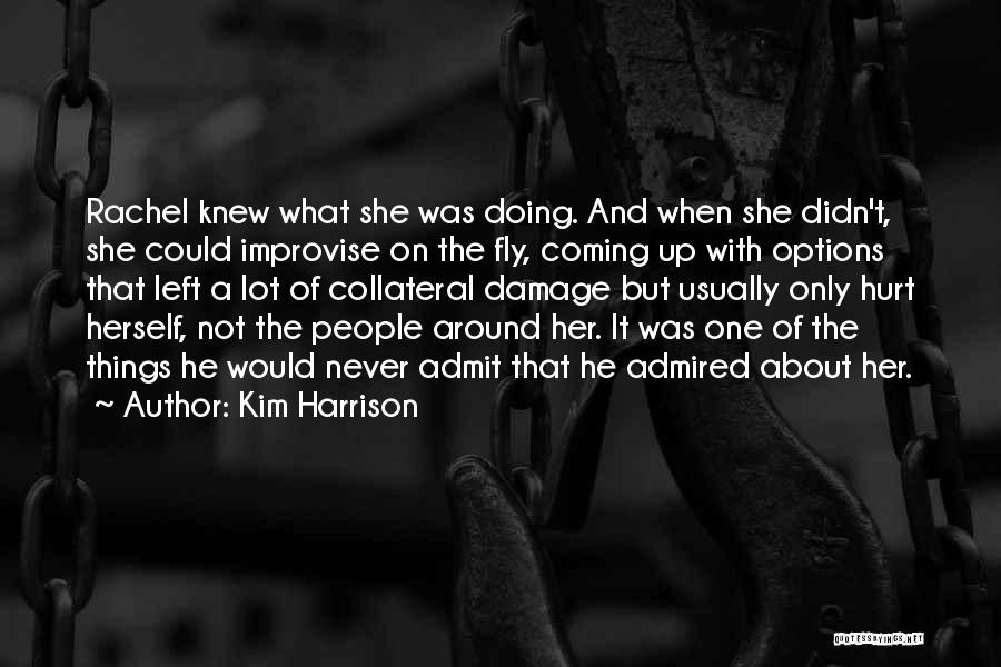 Kim Harrison Quotes: Rachel Knew What She Was Doing. And When She Didn't, She Could Improvise On The Fly, Coming Up With Options