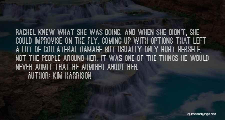 Kim Harrison Quotes: Rachel Knew What She Was Doing. And When She Didn't, She Could Improvise On The Fly, Coming Up With Options