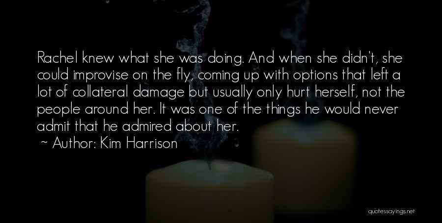 Kim Harrison Quotes: Rachel Knew What She Was Doing. And When She Didn't, She Could Improvise On The Fly, Coming Up With Options
