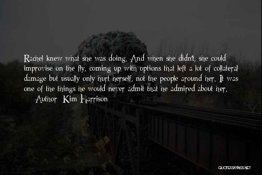 Kim Harrison Quotes: Rachel Knew What She Was Doing. And When She Didn't, She Could Improvise On The Fly, Coming Up With Options