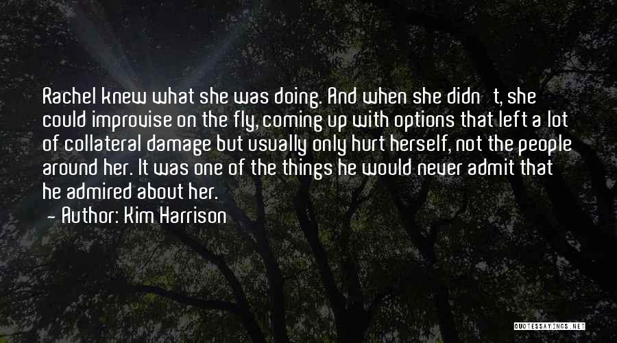 Kim Harrison Quotes: Rachel Knew What She Was Doing. And When She Didn't, She Could Improvise On The Fly, Coming Up With Options