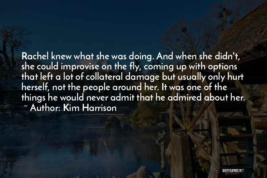 Kim Harrison Quotes: Rachel Knew What She Was Doing. And When She Didn't, She Could Improvise On The Fly, Coming Up With Options