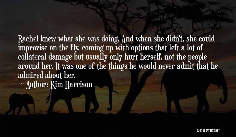 Kim Harrison Quotes: Rachel Knew What She Was Doing. And When She Didn't, She Could Improvise On The Fly, Coming Up With Options