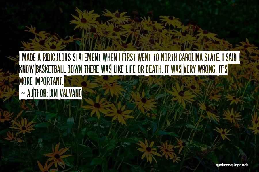 Jim Valvano Quotes: I Made A Ridiculous Statement When I First Went To North Carolina State. I Said I Know Basketball Down There