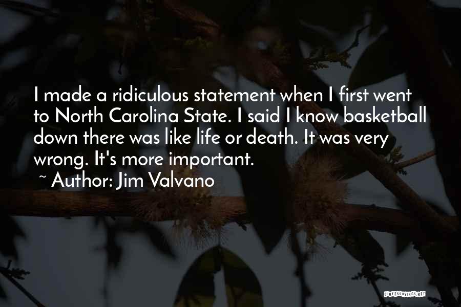 Jim Valvano Quotes: I Made A Ridiculous Statement When I First Went To North Carolina State. I Said I Know Basketball Down There