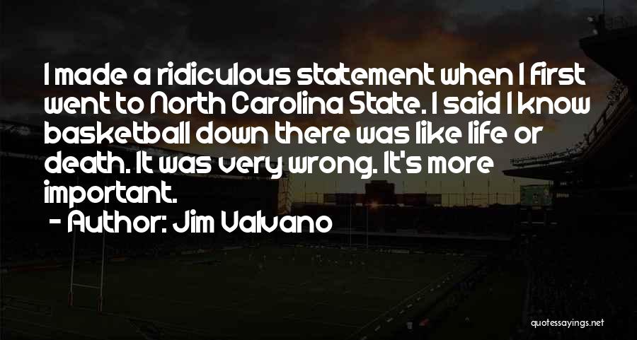 Jim Valvano Quotes: I Made A Ridiculous Statement When I First Went To North Carolina State. I Said I Know Basketball Down There