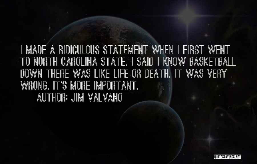 Jim Valvano Quotes: I Made A Ridiculous Statement When I First Went To North Carolina State. I Said I Know Basketball Down There
