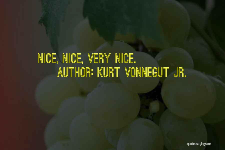 Kurt Vonnegut Jr. Quotes: Nice, Nice, Very Nice.