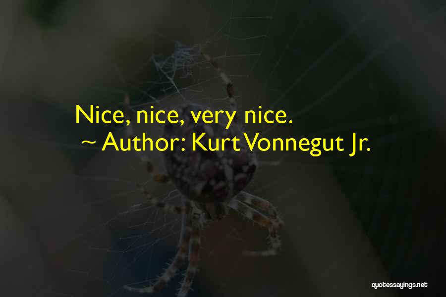 Kurt Vonnegut Jr. Quotes: Nice, Nice, Very Nice.