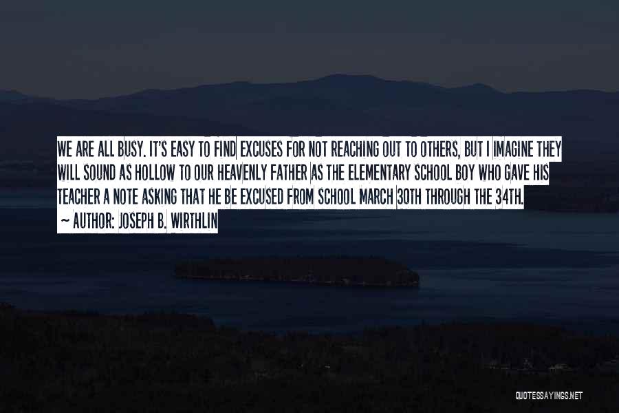 Joseph B. Wirthlin Quotes: We Are All Busy. It's Easy To Find Excuses For Not Reaching Out To Others, But I Imagine They Will