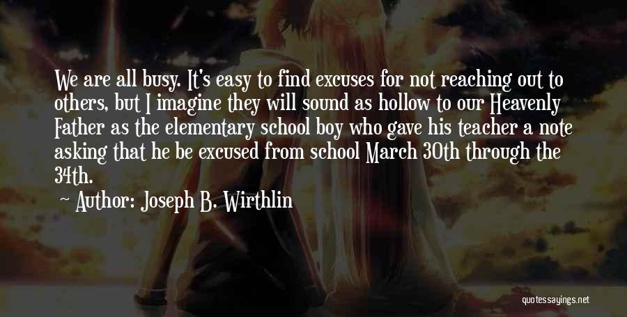 Joseph B. Wirthlin Quotes: We Are All Busy. It's Easy To Find Excuses For Not Reaching Out To Others, But I Imagine They Will