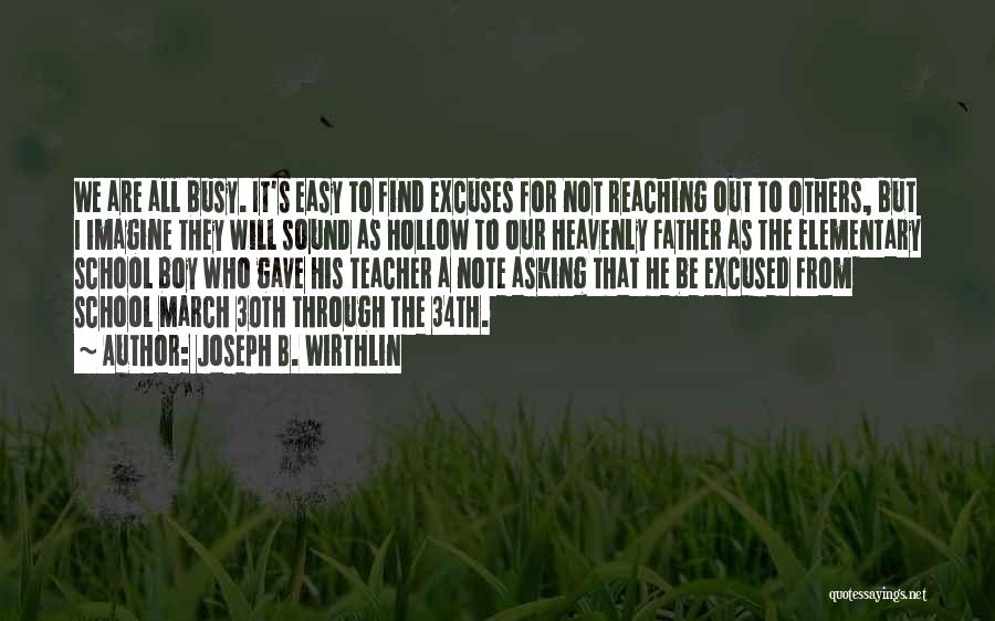 Joseph B. Wirthlin Quotes: We Are All Busy. It's Easy To Find Excuses For Not Reaching Out To Others, But I Imagine They Will