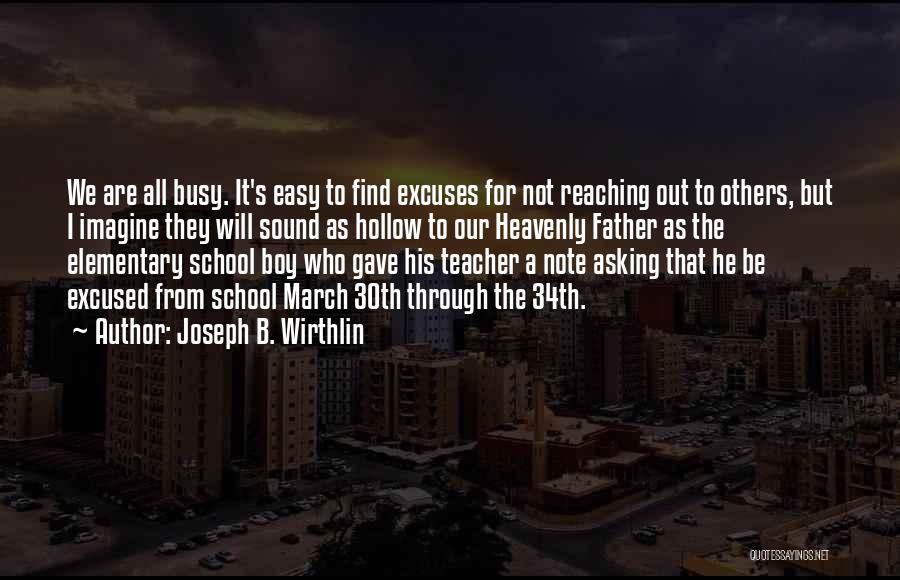 Joseph B. Wirthlin Quotes: We Are All Busy. It's Easy To Find Excuses For Not Reaching Out To Others, But I Imagine They Will