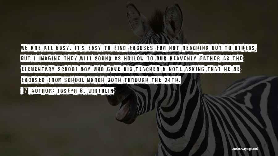 Joseph B. Wirthlin Quotes: We Are All Busy. It's Easy To Find Excuses For Not Reaching Out To Others, But I Imagine They Will