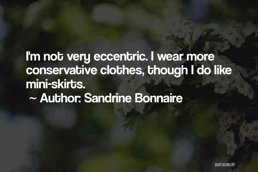 Sandrine Bonnaire Quotes: I'm Not Very Eccentric. I Wear More Conservative Clothes, Though I Do Like Mini-skirts.