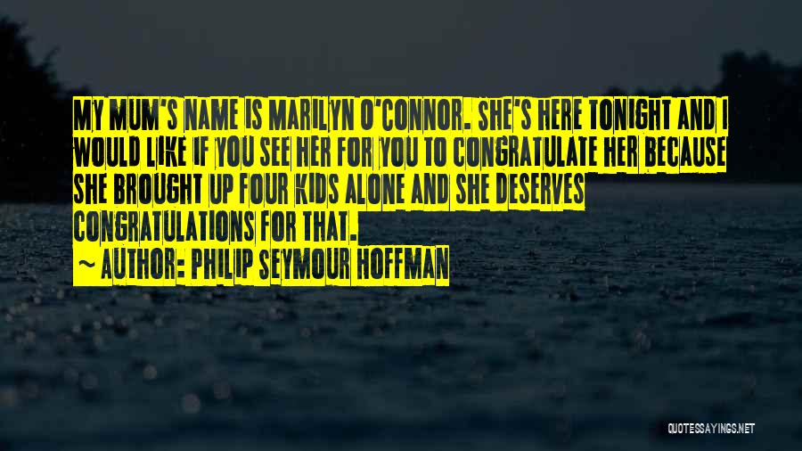 Philip Seymour Hoffman Quotes: My Mum's Name Is Marilyn O'connor. She's Here Tonight And I Would Like If You See Her For You To